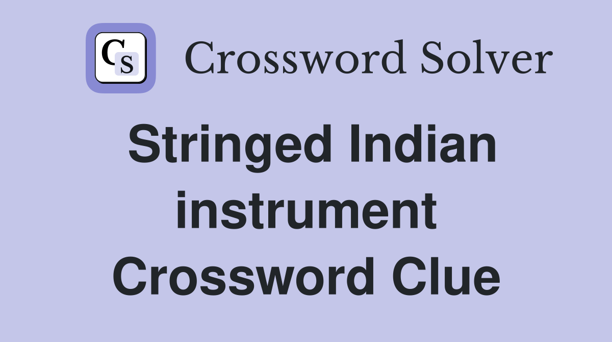 Stringed Indian instrument Crossword Clue Answers Crossword Solver